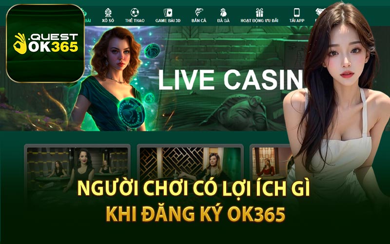 Người Chơi Có Lợi Ích Gì Khi Đăng Ký OK365