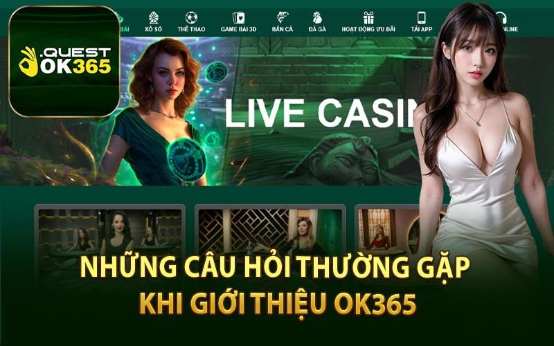 Những Câu Hỏi Thường Gặp Khi Giới Thiệu OK365