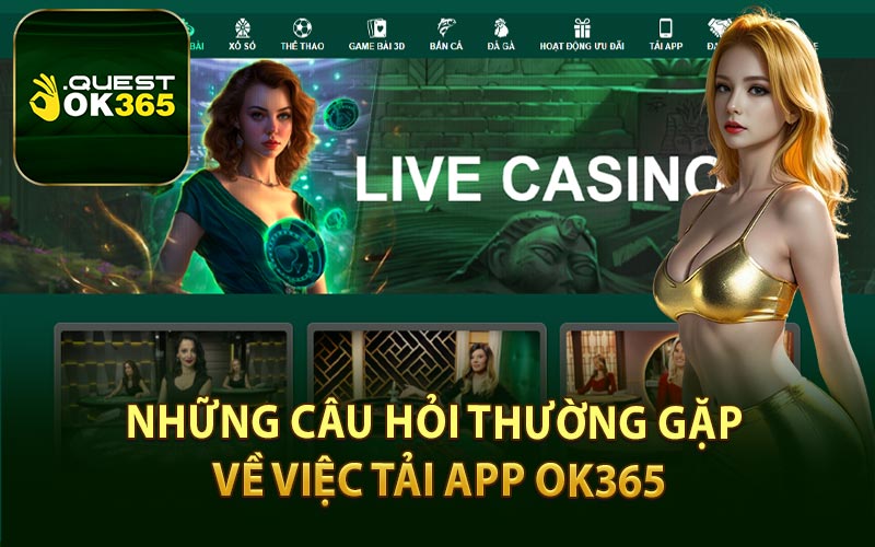 Những Câu Hỏi Thường Gặp Về Việc Tải App OK365