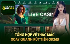 Tổng Hợp Về Thắc Mắc Xoay Quanh Rút Tiền OK365