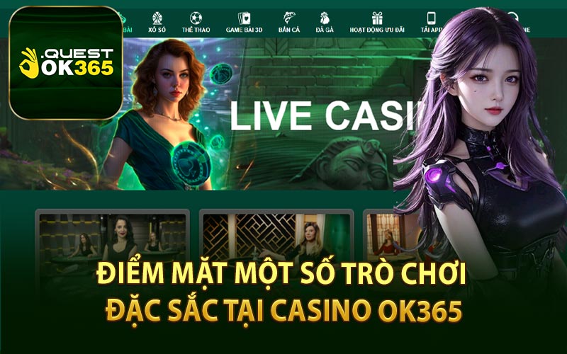 Điểm Mặt Một Số Trò Chơi Đặc Sắc Tại Casino OK365